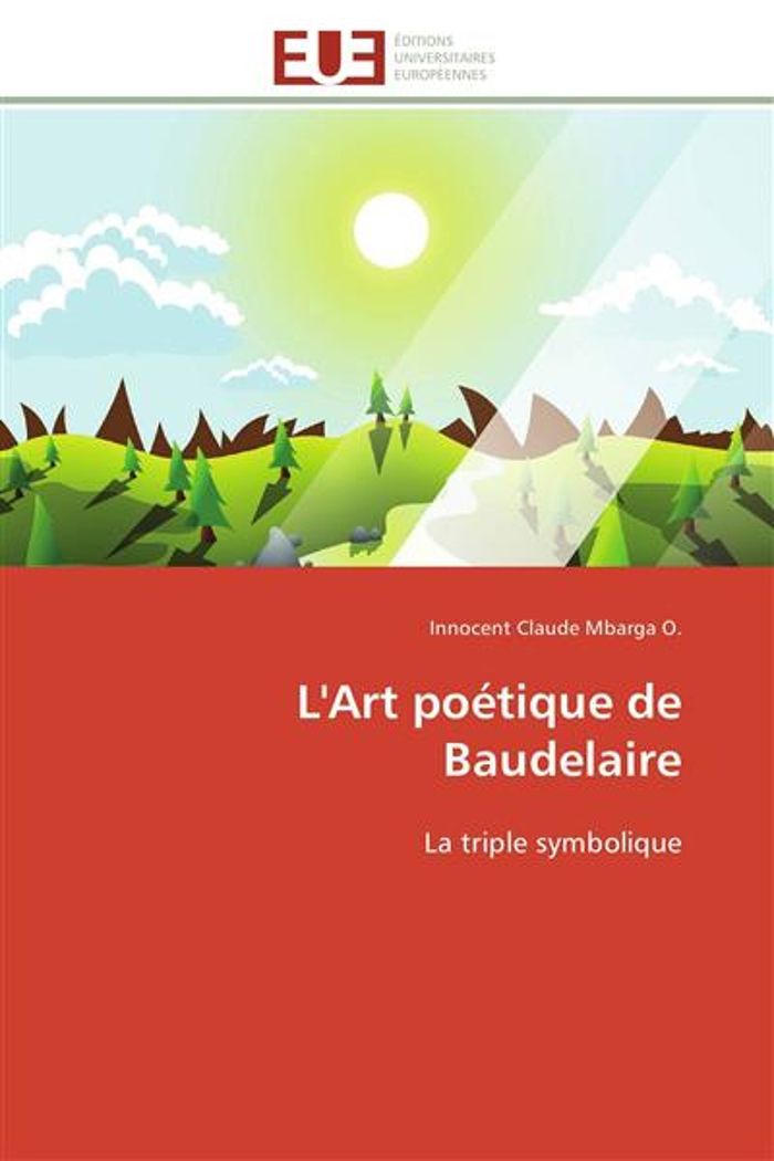 Couverture du livre « L'ART POETIQUE DE BAUDELAIRE - LA TRIPLE SYMBOLIQUE » de Mbarga O. I C., librairie Les Contes Infusés à Corte