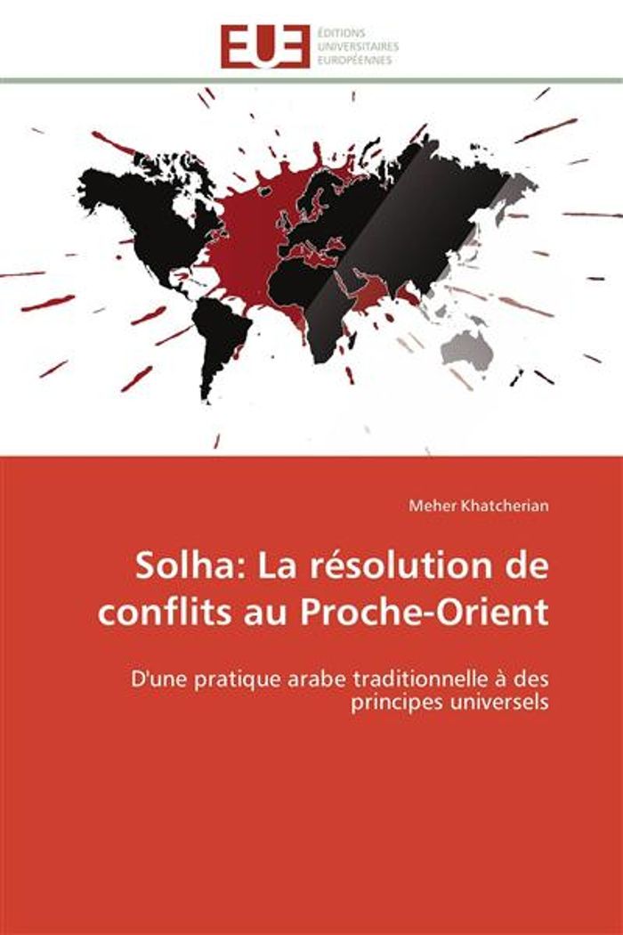 Couverture du livre « SOLHA: LA RESOLUTION DE CONFLITS AU PROCHE-ORIENT - D'UNE PRATIQUE ARABE TRADITIONNELLE A DES PRINCI » de Meher Khatcherian, librairie Les Contes Infusés à Corte