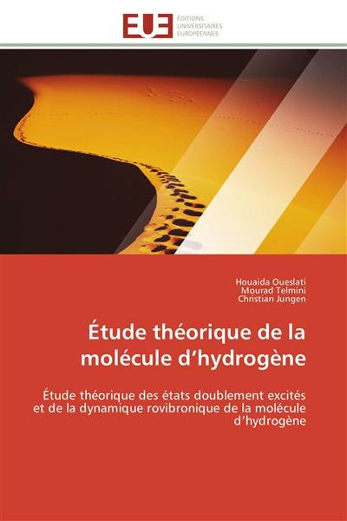 Couverture du livre « ETUDE THEORIQUE DE LA MOLECULE D'HYDROGENE - ETUDE THEORIQUE DES ETATS DOUBLEMENT EXCITES ET DE LA D » de Oueslati/telmini, librairie Les Contes Infusés à Corte