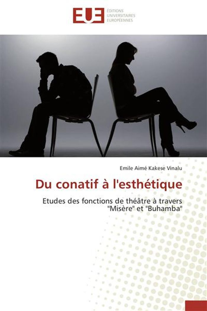 Couverture du livre « DU CONATIF A L'ESTHETIQUE - ETUDES DES FONCTIONS DE THEATRE A TRAVERS "MISERE" ET "BUHAMBA" » de Kakese Vinalu E A., librairie Les Contes Infusés à Corte