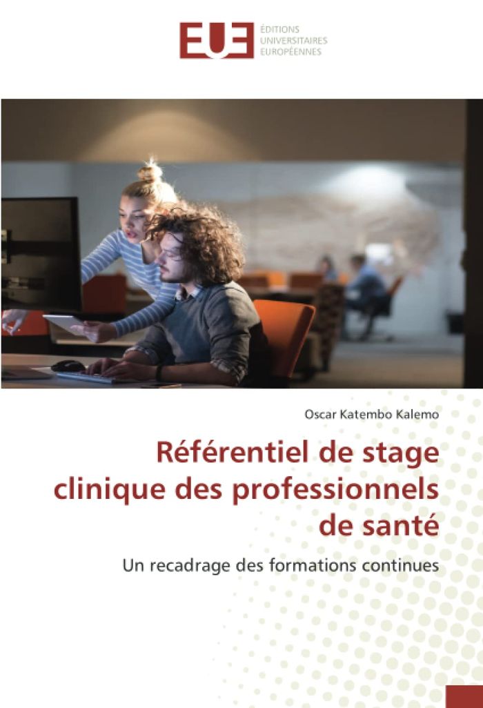 Couverture du livre « REFERENTIEL DE STAGE CLINIQUE DES PROFESSIONNELS DE SANTE - UN RECADRAGE DES FORMATIONS CONTINUES » de Katembo Kalemo Oscar, librairie Les Contes Infusés à Corte