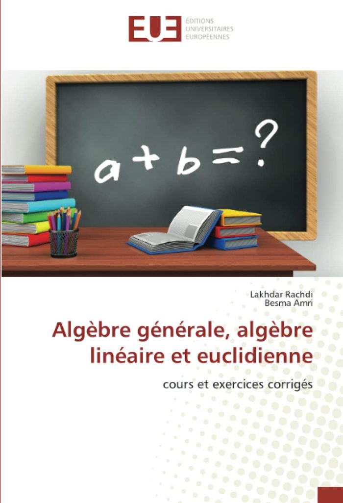 Couverture du livre « ALGEBRE GENERALE, ALGEBRE LINEAIRE ET EUCLIDIENNE - COURS ET EXERCICES CORRIGES » de Lakhdar/amri, librairie Les Contes Infusés à Corte