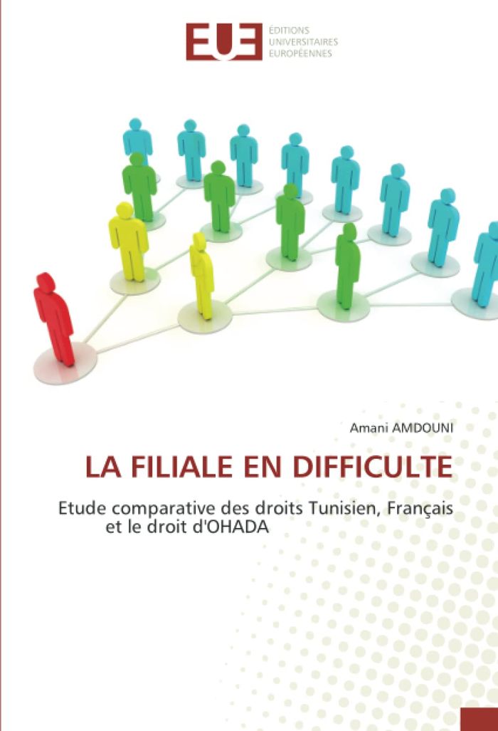 Couverture du livre « LA FILIALE EN DIFFICULTE - ETUDE COMPARATIVE DES DROITS TUNISIEN, FRANCAIS ET LE DROIT D'OHADA » de Amani Amdouni, librairie Les Contes Infusés à Corte