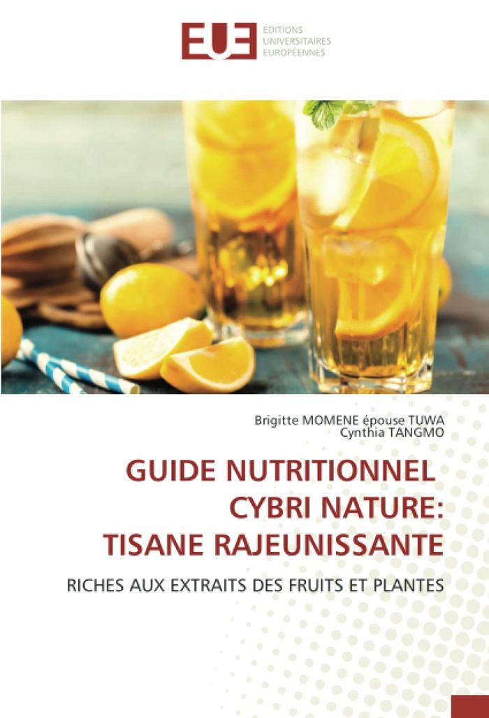 Couverture du livre « GUIDE NUTRITIONNEL CYBRI NATURE: TISANE RAJEUNISSANTE - RICHES AUX EXTRAITS DES FRUITS ET PLANTES » de Momene Epouse Tuwa, librairie Les Contes Infusés à Corte