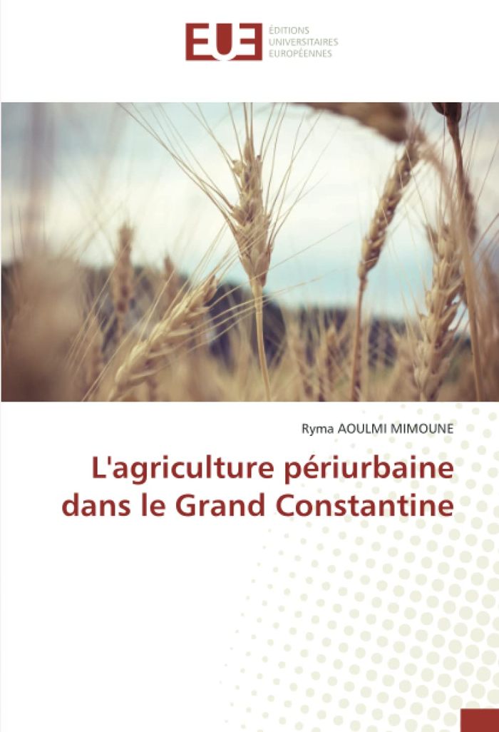 Couverture du livre « L'AGRICULTURE PERIURBAINE DANS LE GRAND CONSTANTINE » de Aoulmi Mimoune Ryma, librairie Les Contes Infusés à Corte
