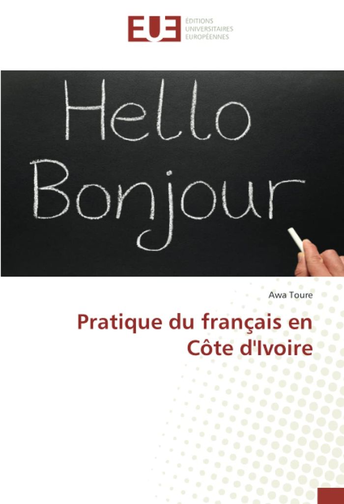 Couverture du livre « PRATIQUE DU FRANCAIS EN COTE D'IVOIRE » de Awa Toure, librairie Les Contes Infusés à Corte