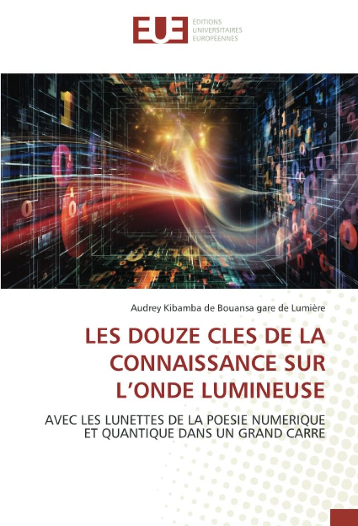 Couverture du livre « LES DOUZE CLES DE LA CONNAISSANCE SUR L'ONDE LUMINEUSE - AVEC LES LUNETTES DE LA POESIE NUMERIQUE ET » de Gare De Lumiere, librairie Les Contes Infusés à Corte