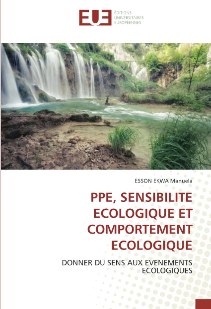 Couverture du livre « PPE, SENSIBILITE ECOLOGIQUE ET COMPORTEMENT ECOLOGIQUE - DONNER DU SENS AUX EVENEMENTS ECOLOGIQUES » de Ekwa Manuela Esson, librairie Les Contes Infusés à Corte