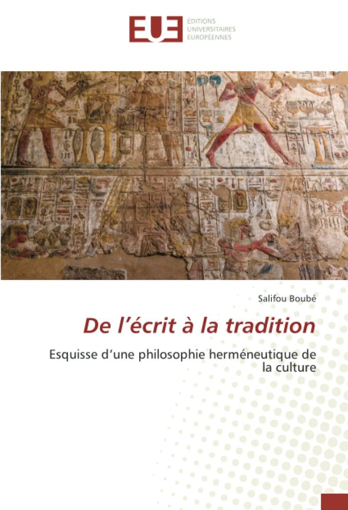 Couverture du livre « DE L'ECRIT A LA TRADITION - ESQUISSE D'UNE PHILOSOPHIE HERMENEUTIQUE DE LA CULTURE » de Salifou Boube, librairie Les Contes Infusés à Corte