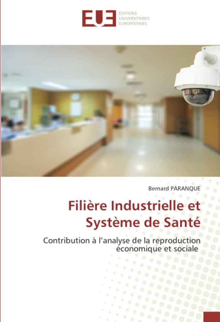 Couverture du livre « FILIERE INDUSTRIELLE ET SYSTEME DE SANTE - CONTRIBUTION A L'ANALYSE DE LA REPRODUCTION ECONOMIQUE ET » de Bernard Paranque, librairie Les Contes Infusés à Corte