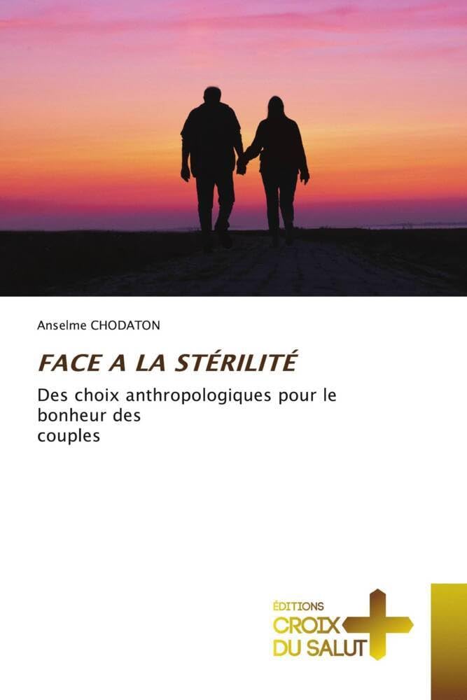 Couverture du livre « FACE A LA STERILITE - DES CHOIX ANTHROPOLOGIQUES POUR LE BONHEUR DESCOUPLES » de Anselme Chodaton, librairie Les Contes Infusés à Corte