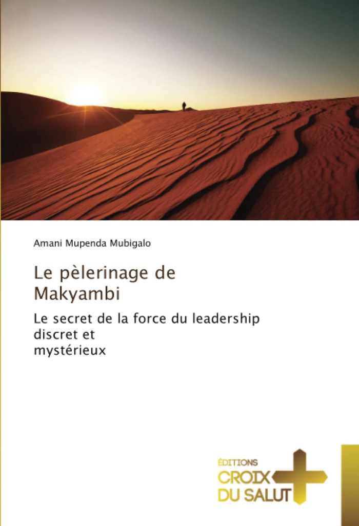 Couverture du livre « LE PELERINAGE DE MAKYAMBI - LE SECRET DE LA FORCE DU LEADERSHIP DISCRET ET MYSTERIEUX », librairie Les Contes Infusés à Corte