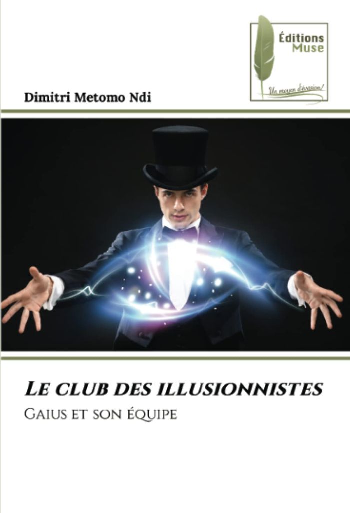 Couverture du livre « LE CLUB DES ILLUSIONNISTES - GAIUS ET SON EQUIPE » de Metomo Ndi Dimitri, librairie Les Contes Infusés à Corte