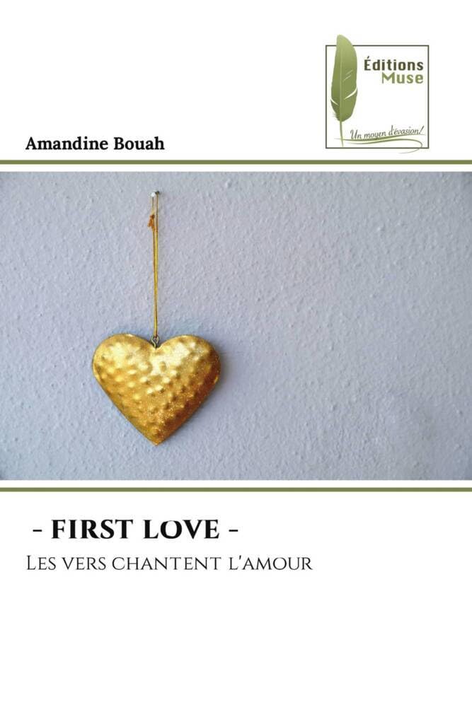 Couverture du livre « - FIRST LOVE - - LES VERS CHANTENT L'AMOUR » de Amandine Bouah, librairie Les Contes Infusés à Corte