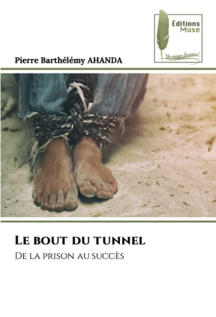 Couverture du livre « LE BOUT DU TUNNEL - DE LA PRISON AU SUCCES » de Ahanda P B., librairie Les Contes Infusés à Corte