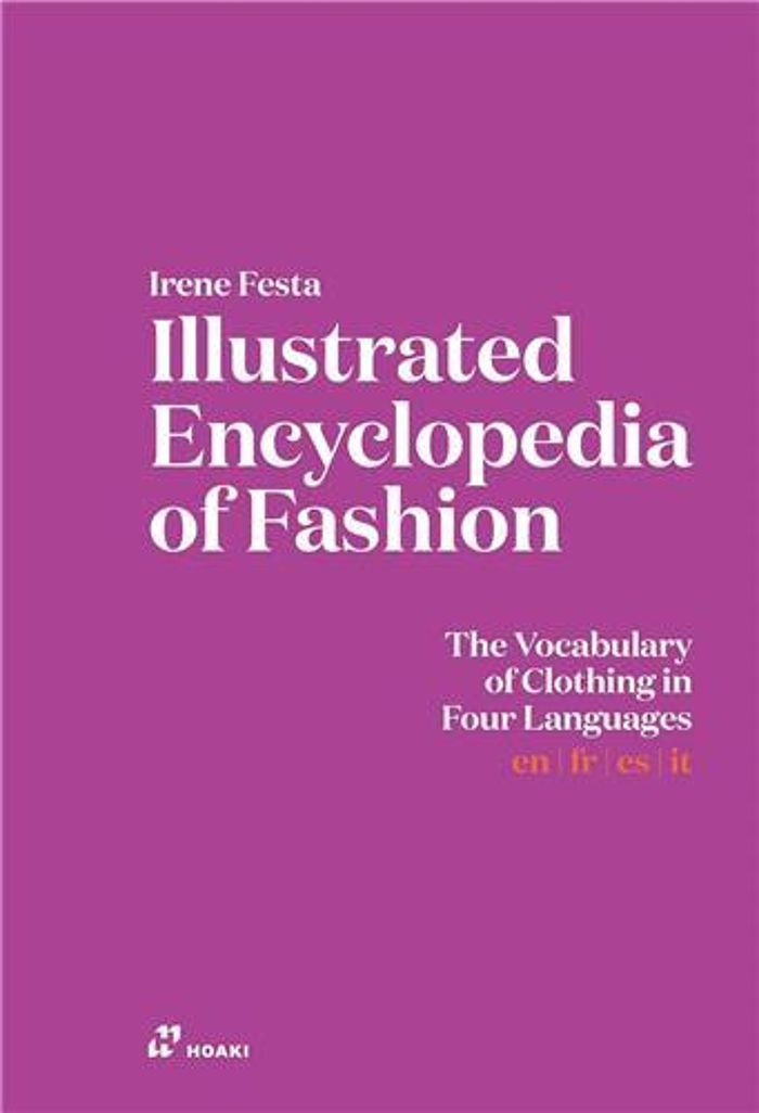 Couverture du livre « ILLUSTRATED ENCYCLOPEDIA OF FASHION. THE VOCABULARY OF CLOTHING IN FOUR LANGUAGES /ANGLAIS » de Festa Irene/murek Di, librairie Les Contes Infusés à Corte