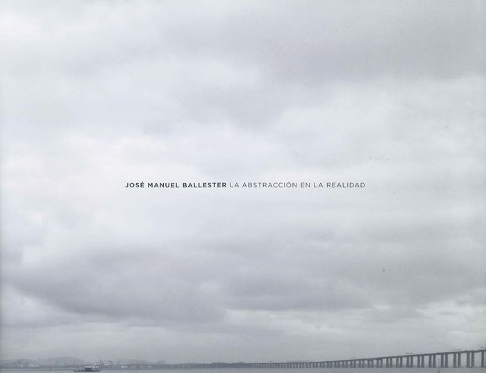 Couverture du livre « JOSE MANUEL BALLESTER: ABSTRACTION IN REALITY /ANGLAIS », librairie Les Contes Infusés à Corte