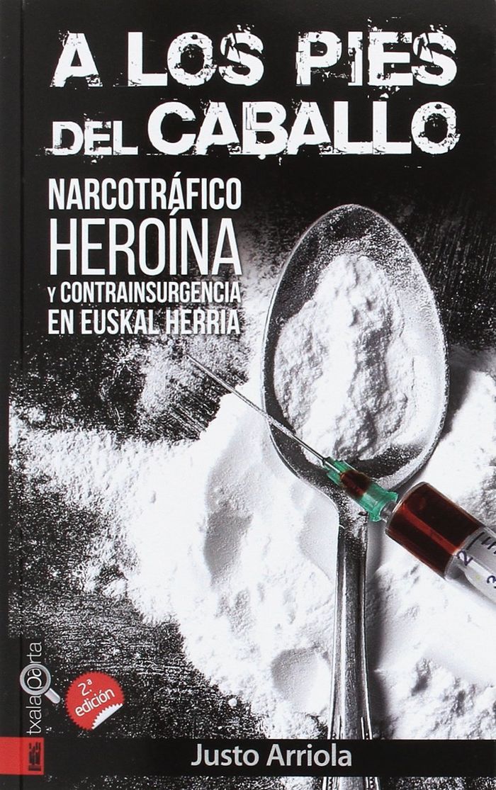 Couverture du livre « A LOS PIES DEL CABALLO - NARCOTRAFICO, HEROINA Y CONTRAINSURGENCIA EN EUSKAL HERRIA » de Etxaniz Arriola, Jus, librairie Les Contes Infusés à Corte