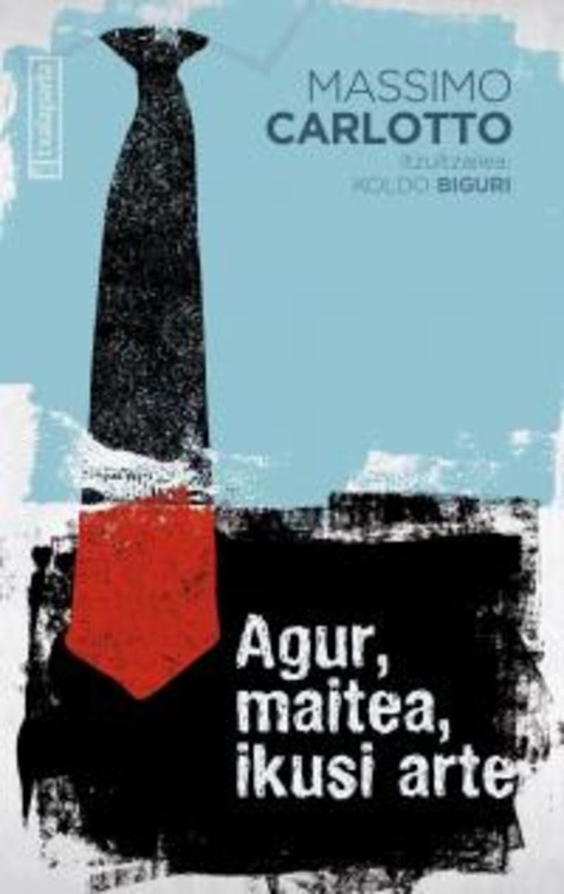 Couverture du livre « AGUR, MAITEA, IKUSI ARTE » de Carlotto, Massimo, librairie Les Contes Infusés à Corte