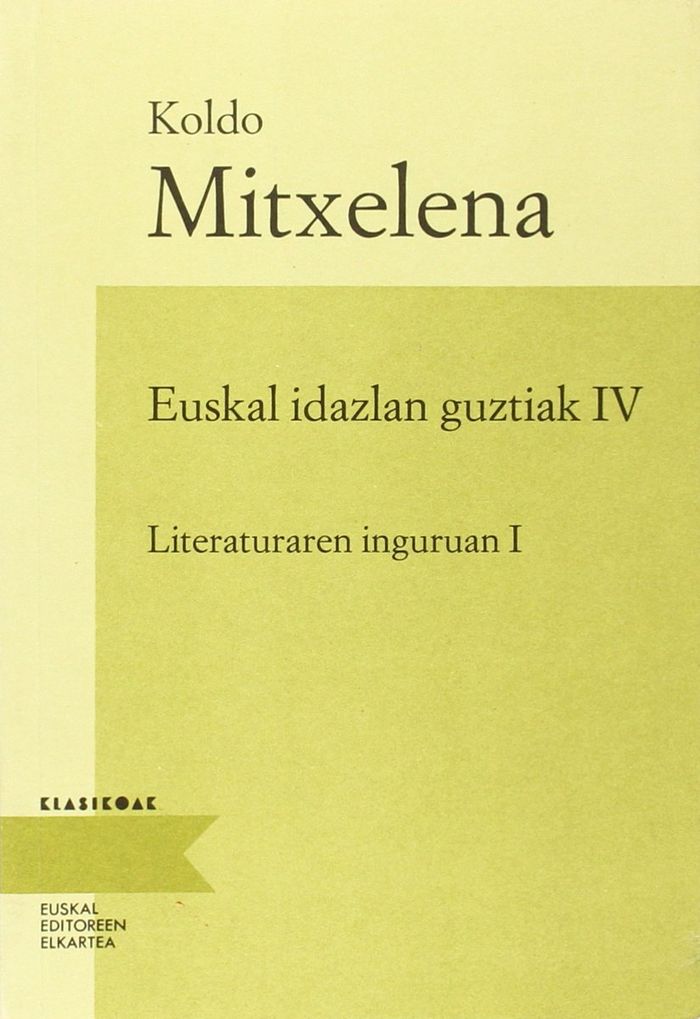 Couverture du livre « EUSKAL IDAZLAN GUZTIAK IV . LITERATURAREN INGURUAN I » de Mitxelena, Koldo, librairie Les Contes Infusés à Corte