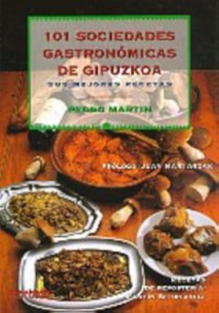 Couverture du livre « 101 SOCIEDADES GASTRONOMICAS DE GIPUZKOA - SUS MEJORES RECETAS », librairie Les Contes Infusés à Corte