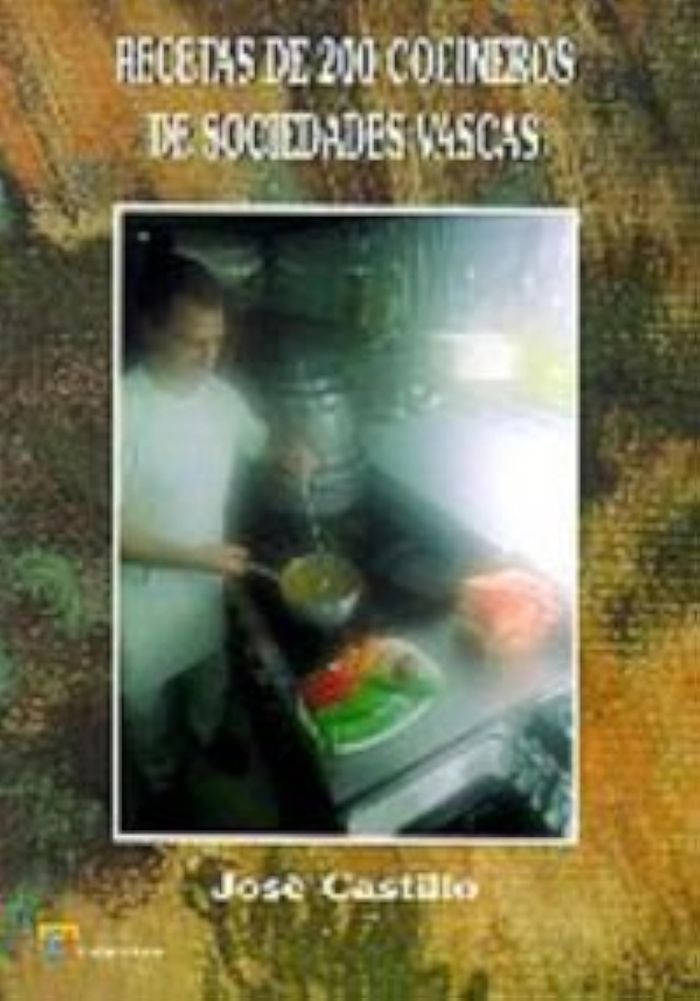 Couverture du livre « RECETAS DE 200 COCINEROS DE SOCIEDADES VASCAS » de Castillo, Jose, librairie Les Contes Infusés à Corte