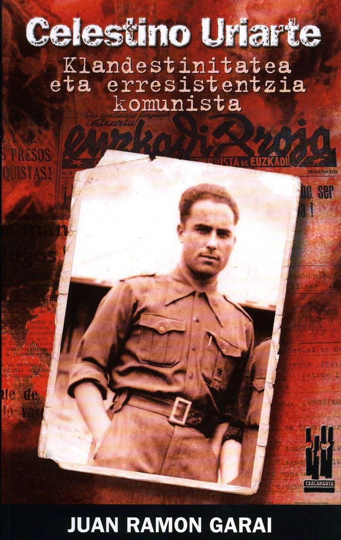 Couverture du livre « CELESTINO URIARTE - KLANDESTINITATEA ETA ERRESISTENTZIA KOMUNISTA » de Garai, Ramon Juan, librairie Les Contes Infusés à Corte