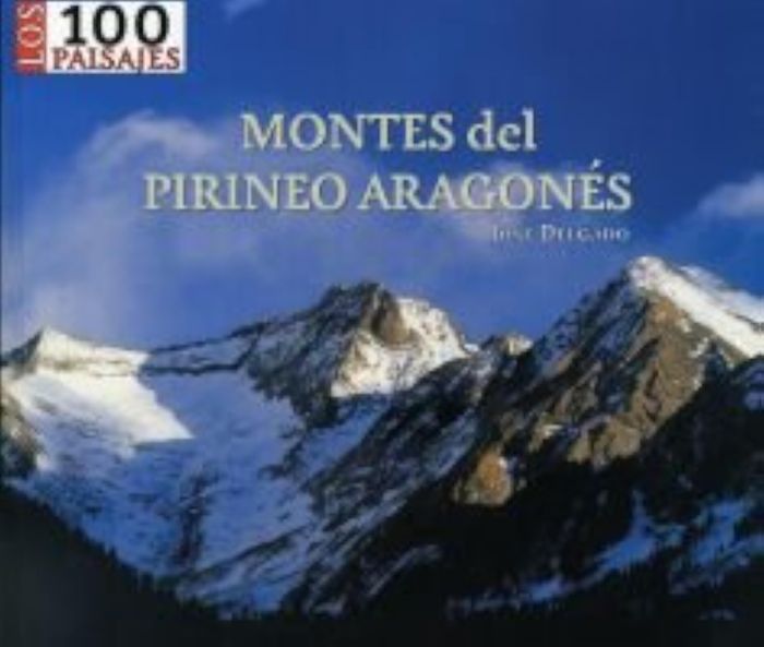 Couverture du livre « MONTES DEL PIRINEO ARAGONES - 100 PAISAJES » de Delgado, Jose, librairie Les Contes Infusés à Corte
