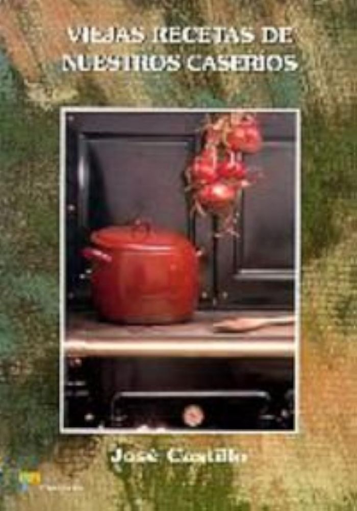 Couverture du livre « VIEJAS RECETAS DE NUESTROS CASERIOS » de Castillo, Jose, librairie Les Contes Infusés à Corte