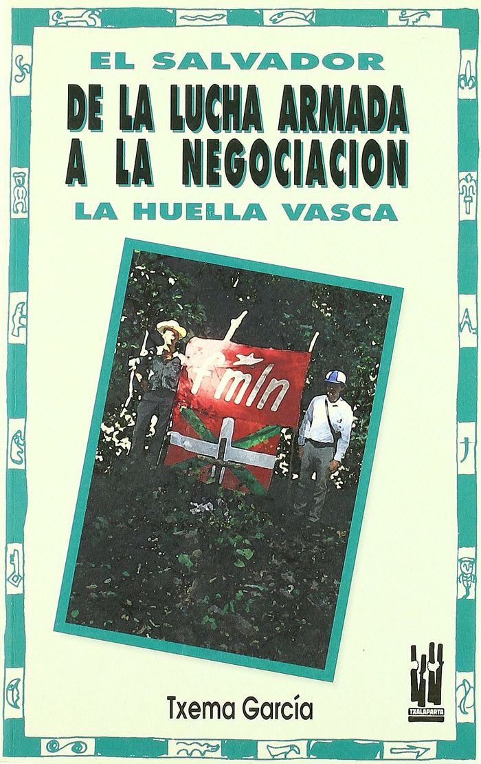 Couverture du livre « SALVADOR, EL - DE LA LUCHA ARMADA A LA NEGOCIACION - LA HUELLA VASCA » de Garcia, Txema, librairie Les Contes Infusés à Corte