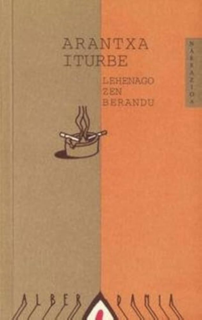 Couverture du livre « LEHENAGO ZEN BERANDU » de Iturbe, Arantxa, librairie Les Contes Infusés à Corte