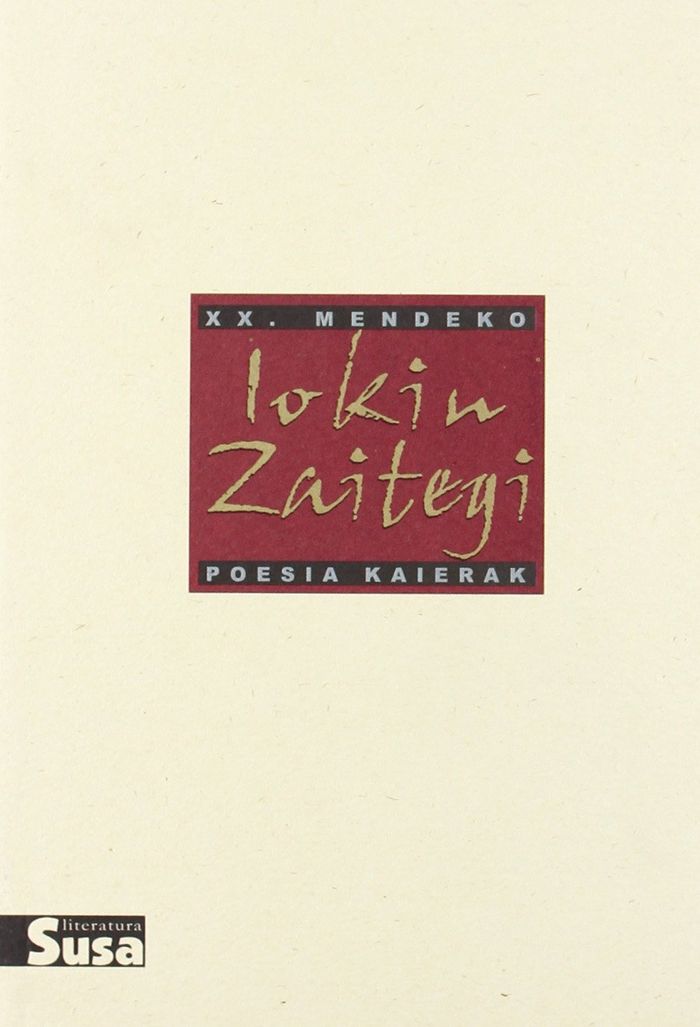 Couverture du livre « IOKIN ZAITEGI - XX.MENDEKO POESIA KAIERAK » de Zaitegi, Iokin, librairie Les Contes Infusés à Corte