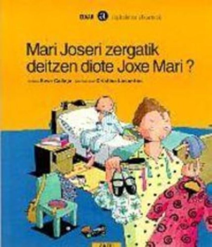 Couverture du livre « MARI JOSERI ZERGAITIK DEITZEN DIOTE JOXE MARI? » de Calleja, Seve, librairie Les Contes Infusés à Corte