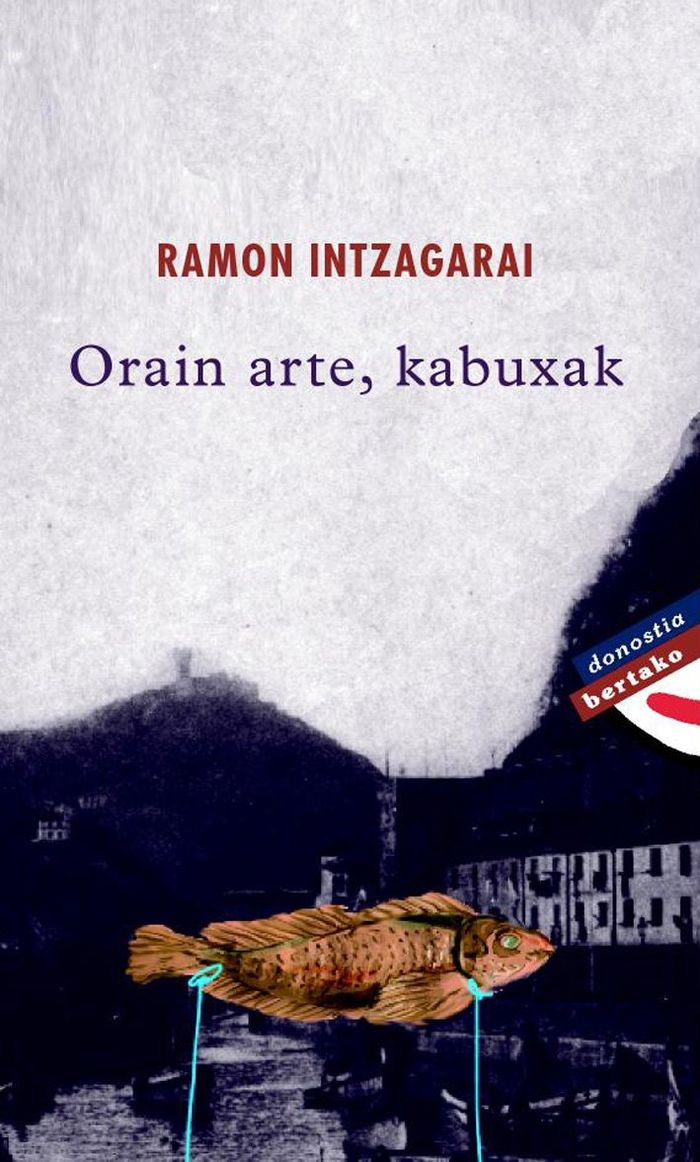 Couverture du livre « ORAIN ARTE, KABUXAK » de Intzagarai, Ramon, librairie Les Contes Infusés à Corte