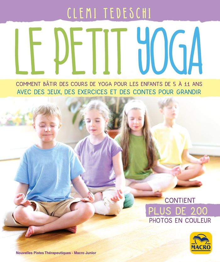 Couverture du livre « LE PETIT YOGA - COMMENT BATIR DES COURS DE YOGA POUR LES ENFANTS DE 5 A 11 ANS AVEC DES JEUX, DES EX » de Clemi Tedeschi, librairie Les Contes Infusés à Corte