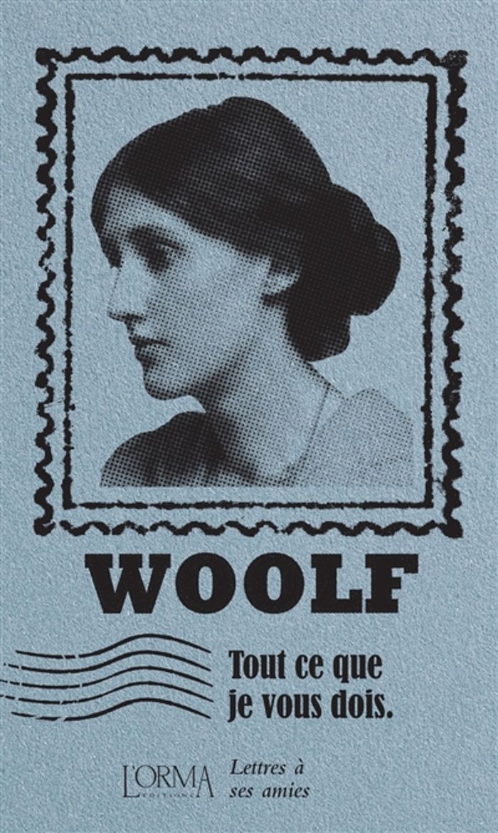 Couverture du livre « Tout ce que je vous dois : lettres à ses amies » de Virginia Woolf, librairie Les Contes Infusés à Corte