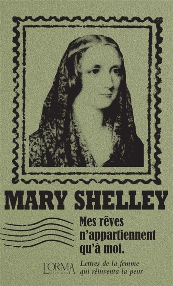 Couverture du livre « Mes rêves n'appartiennent qu'à moi : lettres de la femme qui réinventa la peur » de Mary Wollstonecraft Shelley, librairie Les Contes Infusés à Corte