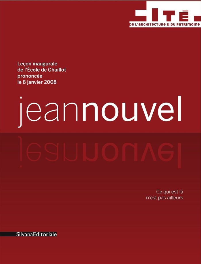 Couverture du livre « CE QUI EST LA N'EST PAS AILLEURS - LECON INAUGURALE DE L'ECOLE DE CHAILLOT PRONONCEE LE 8 JANVIER 20 » de Jean Nouvel, librairie Les Contes Infusés à Corte