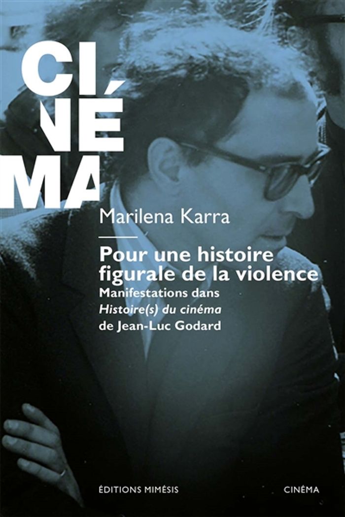 Couverture du livre « Pour une histoire figurale de la violence : manifestations dans "Histoire(s) du cinéma" de Jean-Luc Godard » de Marilena Karra, librairie Les Contes Infusés à Corte