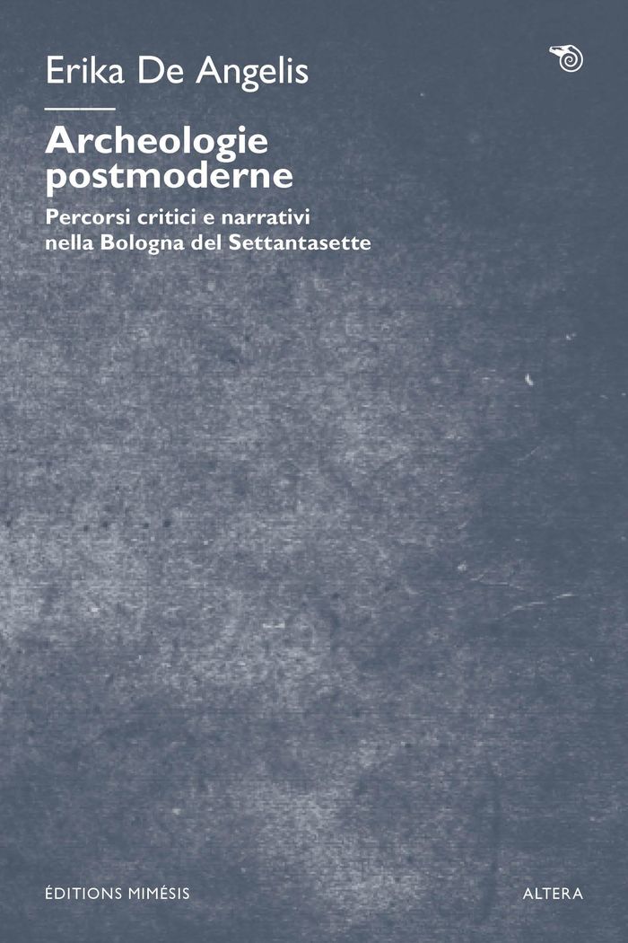 Couverture du livre « ARCHEOLOGIE POSTMODERNE - PERCORSI CRITICI E NARRATIVI NELLA BOLOGNA DEL SETTANTASETTE » de De Angelis Erika, librairie Les Contes Infusés à Corte