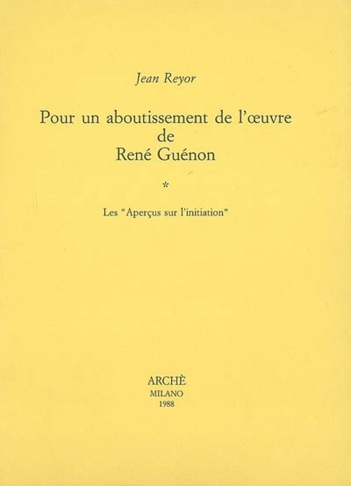 Couverture du livre « "POUR UN ABOUTISSEMENT DE L'OEUVRE DE RENE GUENON : I - LES ""APERCUS SUR L'INITIATION""" » de Jean Reyor, librairie Les Contes Infusés à Corte