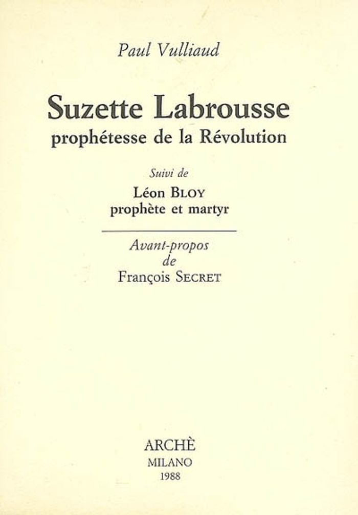 Couverture du livre « SUZETTE LABROUSSE, PROPHETESSE DE LA REVOLUTION SUIVI DE LEON BLOY PROPHETE ET MARTYR » de Paul Vulliaud, librairie Les Contes Infusés à Corte