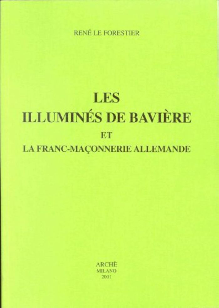 Couverture du livre « LES ILLUMINES DE BAVIERE ET LA FRANC-MACONNERIE ALLEMANDE » de Le Forestier Rene, librairie Les Contes Infusés à Corte
