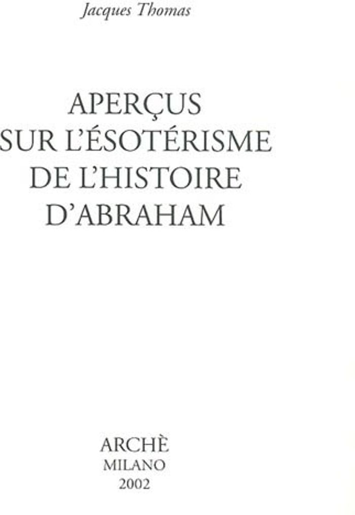 Couverture du livre « APERCUS SUR L'ESOTERISME DE L'HISTOIRE D'ABRAHAM » de Jacques Thomas, librairie Les Contes Infusés à Corte
