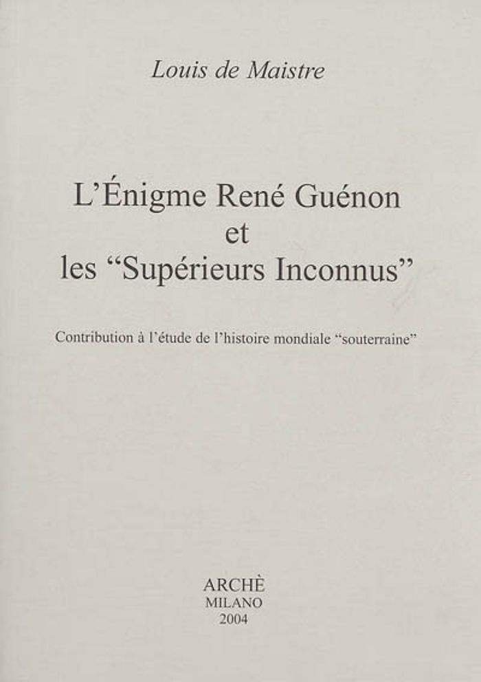 Couverture du livre « "L ENIGME RENE GUENON ET LES ""SUPERIEURS INCONNUS"". CONTRIBUTION A L'ETUDE DE L'HISTOIRE MONDIALE » de De Maistre Louis, librairie Les Contes Infusés à Corte