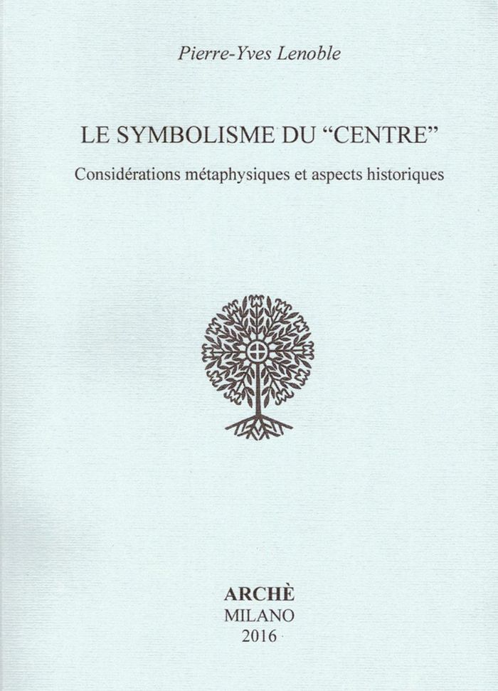 Couverture du livre « LE SYMBOLISME DU CENTRE. CONSIDERATIONS METAPHYSIQUES ET ASPECTS HISTORIQUES » de Pierre-Yves Lenoble, librairie Les Contes Infusés à Corte