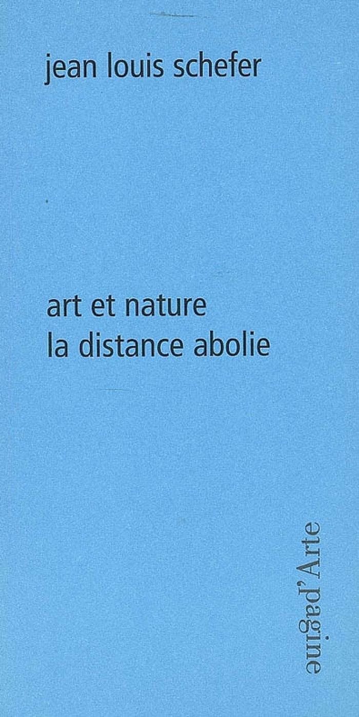 Couverture du livre « ART ET NATURE, LA DISTANCE ABOLIE » de Schefer Jean Louis, librairie Les Contes Infusés à Corte