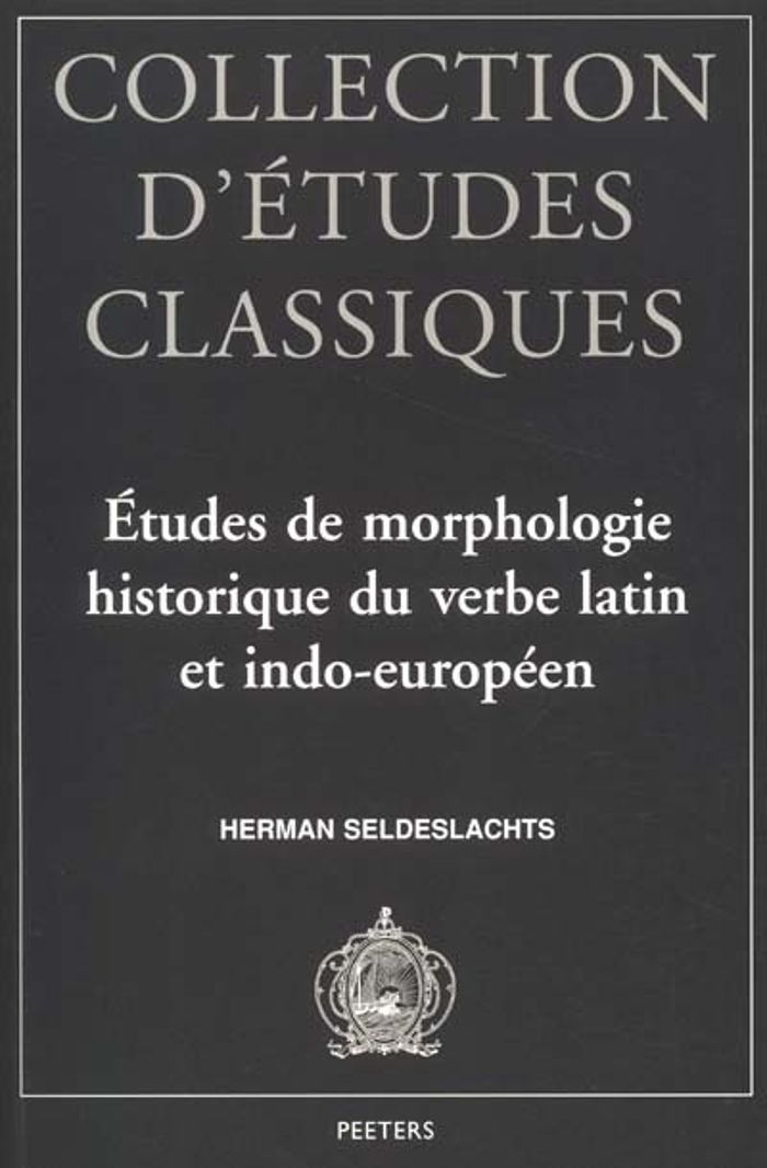 Couverture du livre « ETUDES DE MORPHOLOGIE HISTORIQUE DU VERBE LATIN ET INDO-EUROPEEN » de Seldeslachts, librairie Les Contes Infusés à Corte
