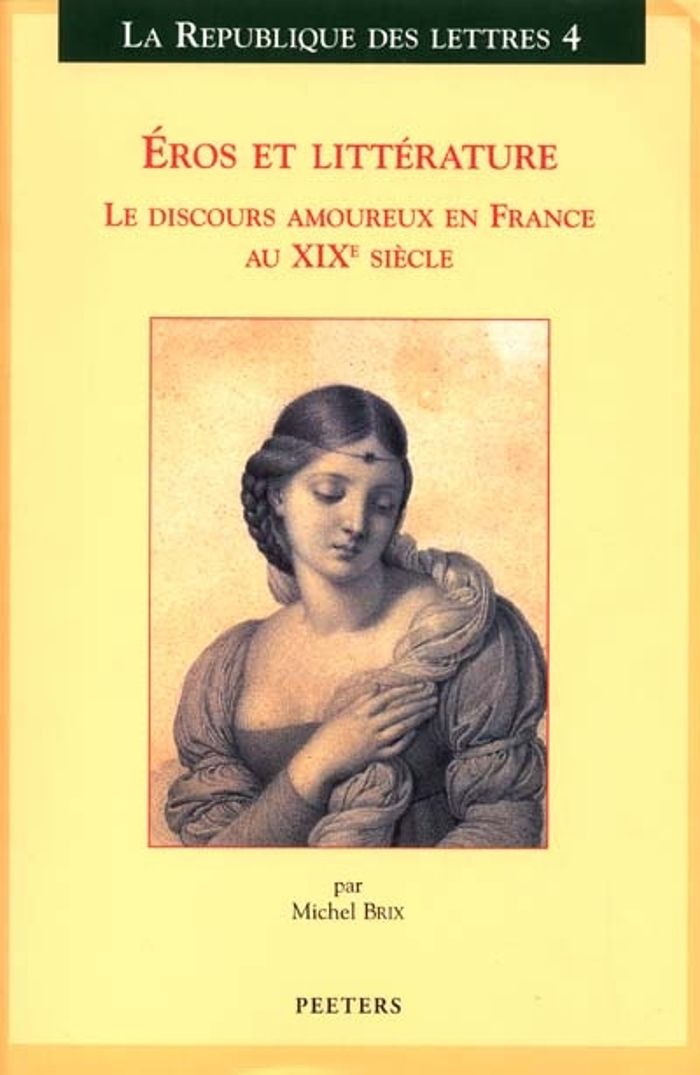 Couverture du livre « EROS ET LITTERATURE LE DISCOURS AMOUREUX EN FRANCE AU XIXE SIECLE » de Brix, librairie Les Contes Infusés à Corte