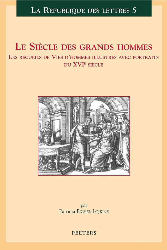 Couverture du livre « LE SIECLE DES GRANDS HOMMES LES RECUEILS DE VIES D HOMMES ILLUSTRES AVEC PORTRAITS DU XVIE SIECLE » de Eichel-Lojkjne, librairie Les Contes Infusés à Corte